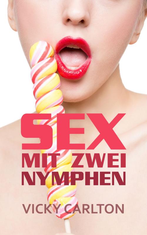 Cover of the book Sex mit zwei Nymphen by Vicky Carlton, Vicky Carlton