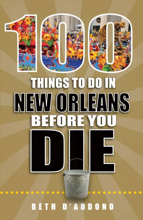 Cover of the book 100 Things to Do in New Orleans Before You Die by Beth D'Addono, Reedy Press, LLC