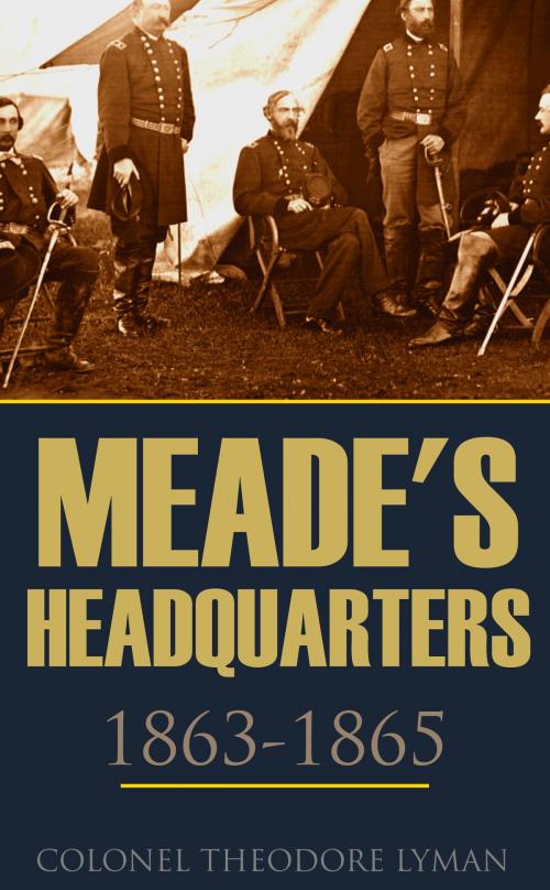 Cover of the book Meade's Headquarters 1863~1865 by Colonel Theodore Lyman, BIG BYTE BOOKS