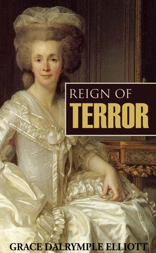 Cover of the book Reign of Terror: Journal of My Life during the French Revolution (Abridged) by Grace Dalrymple Elliott, BIG BYTE BOOKS
