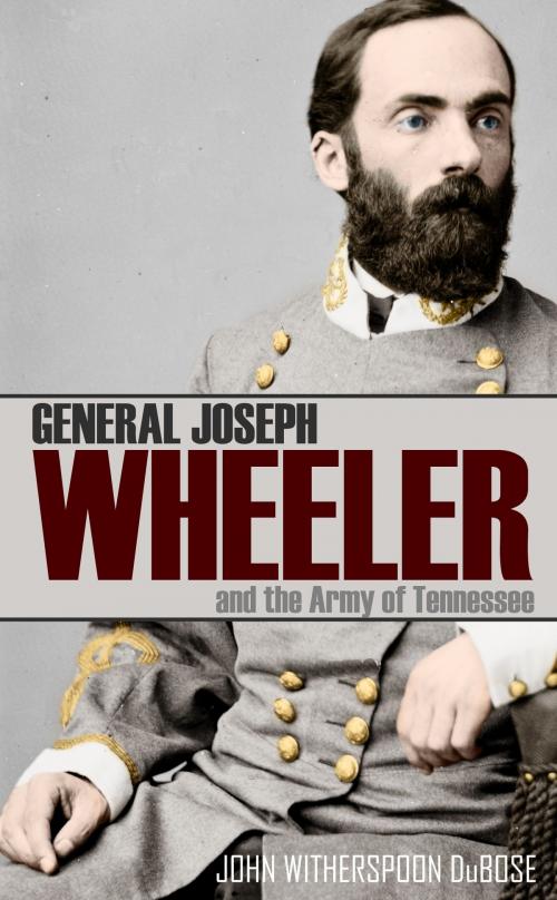 Cover of the book General Joseph Wheeler and the Army of Tennessee (Abridged, Annotated) by John Witherspoon DuBose, BIG BYTE BOOKS