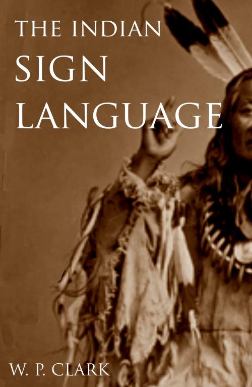 Cover of the book The Indian Sign Language by William Philo Clark, BIG BYTE BOOKS