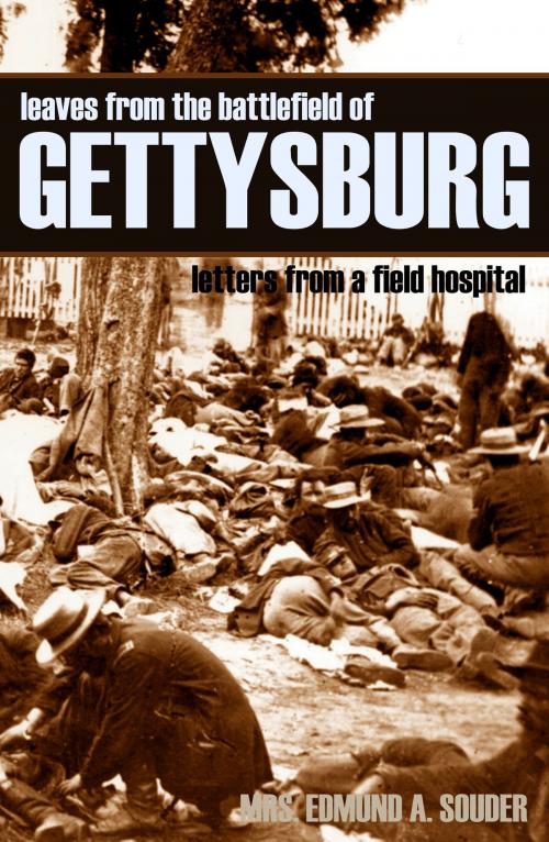 Cover of the book Leaves from the Battlefield of Gettysburg: Letters from a Field Hospital (Abridged, Annotated) by Mrs. Edmund A. Souder, BIG BYTE BOOKS