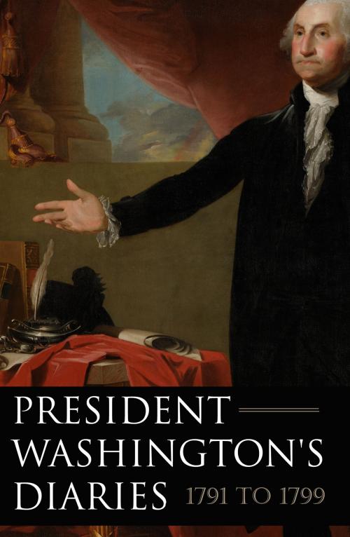 Cover of the book President Washington's Diaries 1791—1799 (Expanded, Annotated) by George Washington, BIG BYTE BOOKS