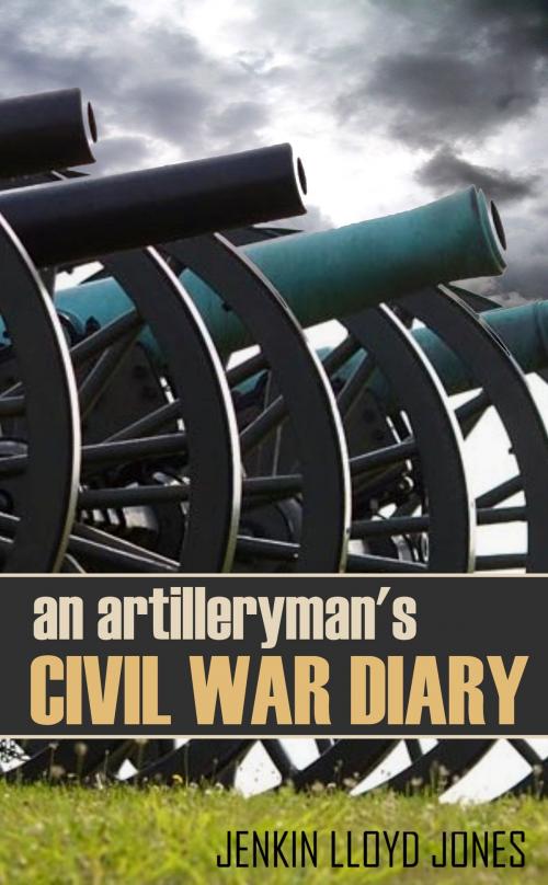 Cover of the book An Artilleryman's Civil War Diary (Abridged, Annotated) by Jenkin Lloyd Jones, BIG BYTE BOOKS