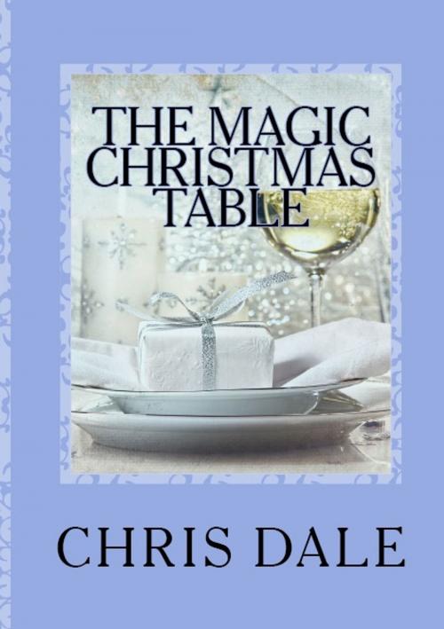 Cover of the book The Magic Christmas Table by Chris Dale, Chris Dale