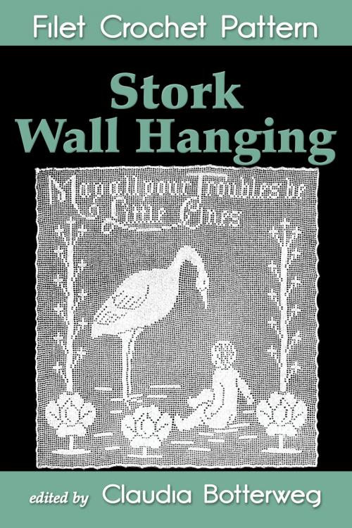 Cover of the book Stork Wall Hanging Filet Crochet Pattern by Claudia Botterweg, Mary Card, Eight Three Press