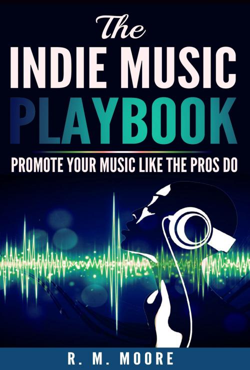 Cover of the book The Indie Music Playbook by Rachel Moore, Rachel Moore