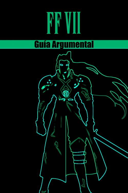 Cover of the book Final Fantasy VII - Guía Argumental by Chris Herraiz, Chris Herraiz