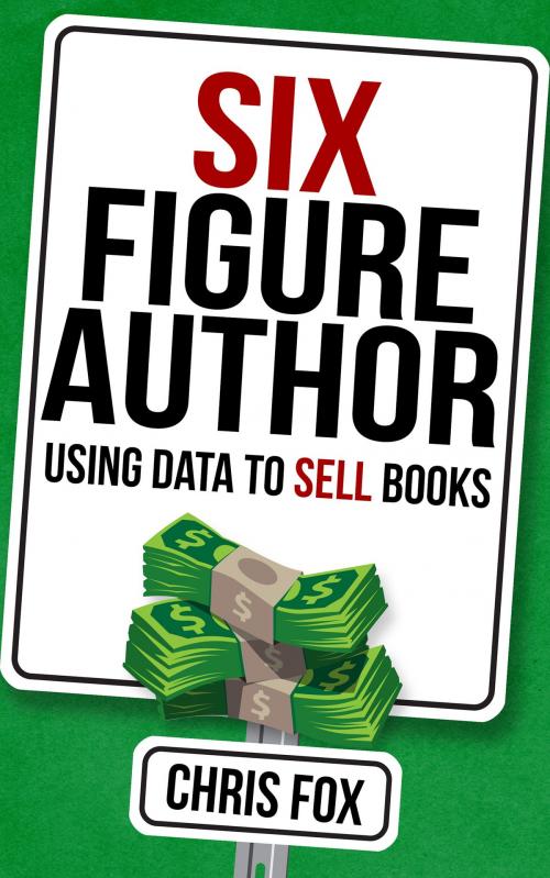 Cover of the book Six Figure Author by Chris Fox, Chris Fox Writes LLC