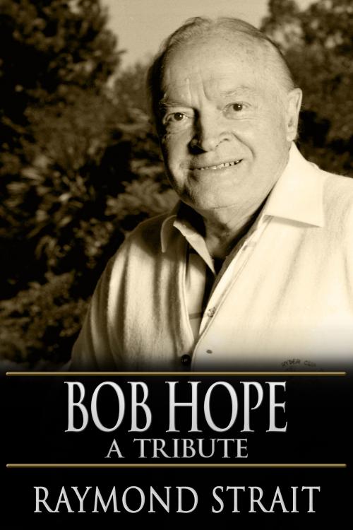 Cover of the book Bob Hope: A Tribute by Raymond Strait, Crossroad Press
