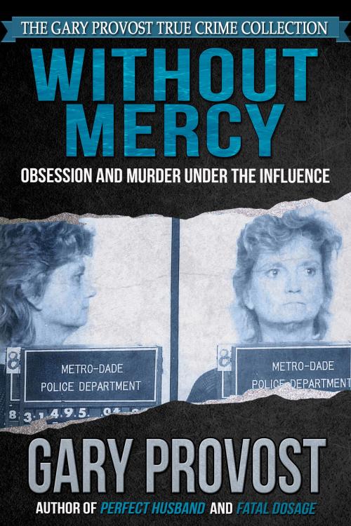 Cover of the book Without Mercy: Obsession and Murder Under the Influence by Gary Provost, Crossroad Press