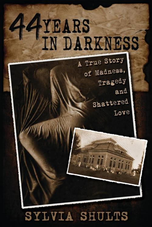 Cover of the book 44 Years in Darkness: A True Story of Madness, Tragedy, and Shattered Love by Sylvia Shults, Crossroad Press