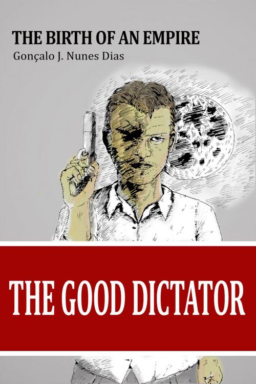 Cover of the book The Good Dictator I by Gonçalo JN Dias, Gonçalo JN Dias