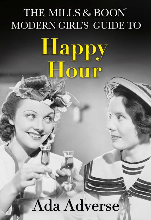 Cover of the book The Mills & Boon Modern Girl’s Guide to: Happy Hour: How to have Fun in Dry January (Mills & Boon A-Zs, Book 2) by Ada Adverse, HarperCollins Publishers