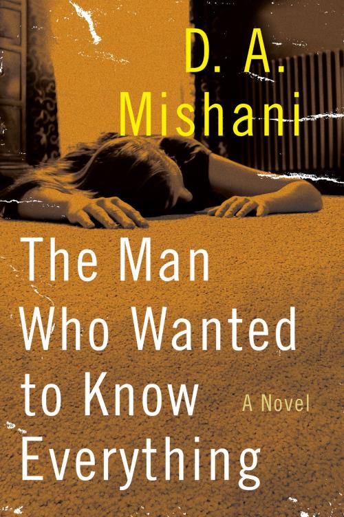Cover of the book The Man Who Wanted to Know Everything by D. A. Mishani, Harper Paperbacks