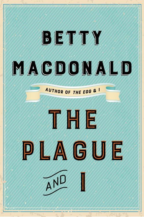 Cover of the book The Plague and I by Betty MacDonald, Harper Perennial