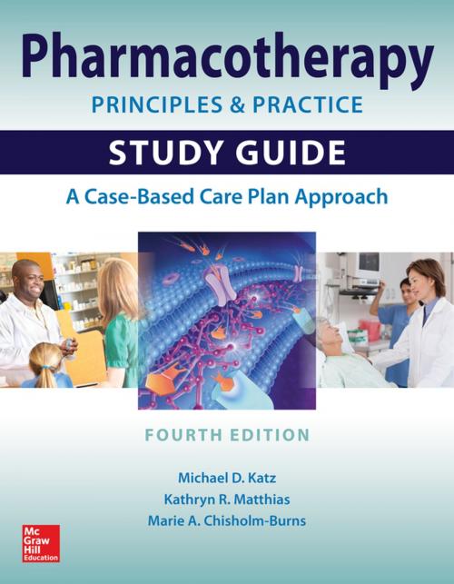 Cover of the book Pharmacotherapy Principles and Practice Study Guide, Fourth Edition by Kathryn R. Matthias, Michael D. Katz, Marie A. Chisholm-Burns, McGraw-Hill Education