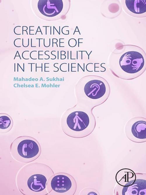 Cover of the book Creating a Culture of Accessibility in the Sciences by Mahadeo A. Sukhai, Chelsea E. Mohler, Elsevier Science