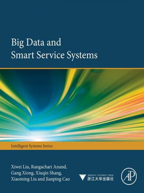 Cover of the book Big Data and Smart Service Systems by Xiwei Liu, Rangachari Anand, Gang Xiong, Xiuqin Shang, Xiaoming Liu, Elsevier Science