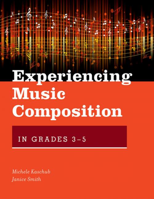 Cover of the book Experiencing Music Composition in Grades 3-5 by Michele Kaschub, Janice Smith, Oxford University Press