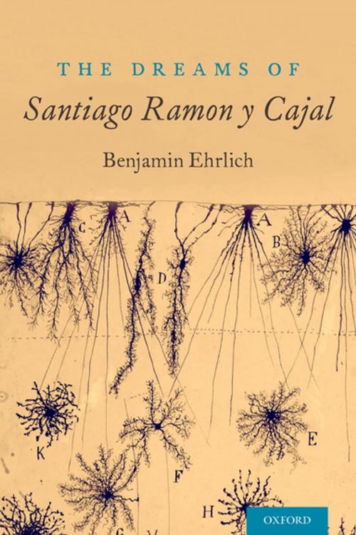 Cover of the book The Dreams of Santiago Ramón y Cajal by Benjamin Ehrlich, Oxford University Press
