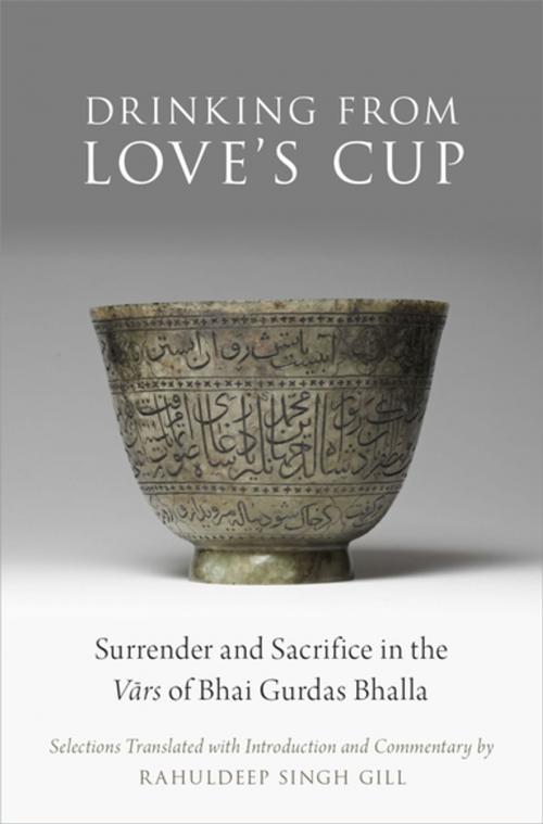 Cover of the book Drinking From Love's Cup by Rahuldeep Singh Gill, Oxford University Press