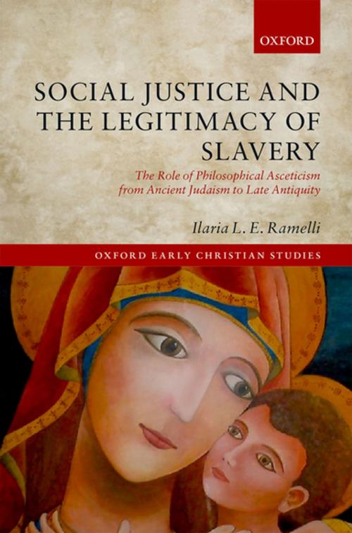 Cover of the book Social Justice and the Legitimacy of Slavery by Ilaria L.E. Ramelli, OUP Oxford