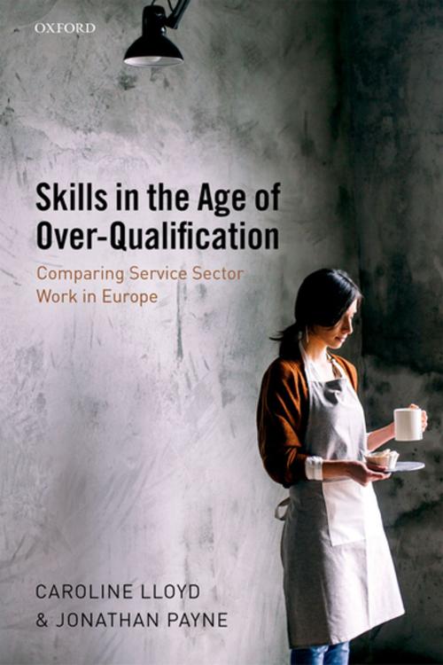 Cover of the book Skills in the Age of Over-Qualification by Caroline Lloyd, Jonathan Payne, OUP Oxford