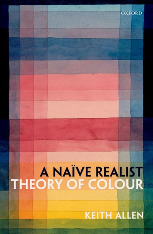 Cover of the book A Naïve Realist Theory of Colour by Keith Allen, OUP Oxford