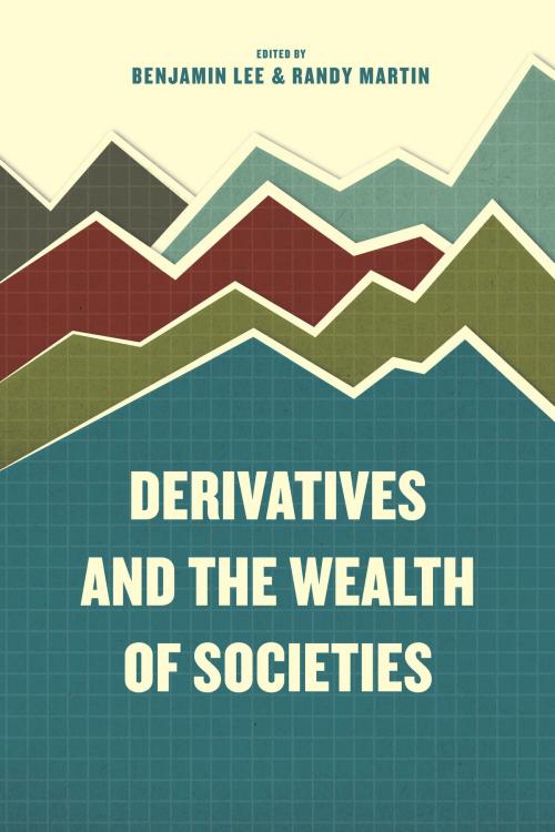 Cover of the book Derivatives and the Wealth of Societies by , University of Chicago Press