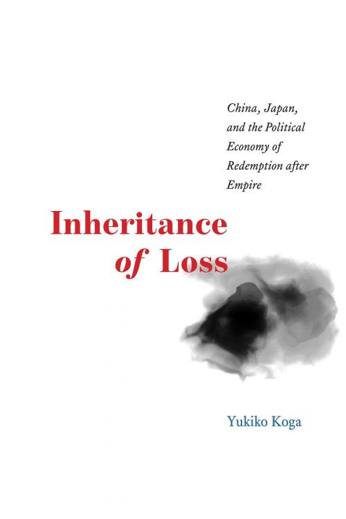 Cover of the book Inheritance of Loss by Yukiko Koga, University of Chicago Press