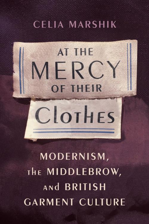 Cover of the book At the Mercy of Their Clothes by Celia Marshik, Columbia University Press