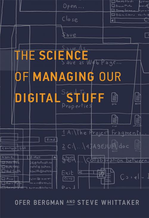 Cover of the book The Science of Managing Our Digital Stuff by Ofer Bergman, Steve Whittaker, The MIT Press