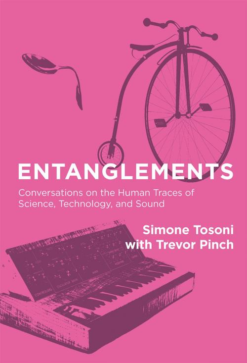 Cover of the book Entanglements by Simone Tosoni, Trevor Pinch, The MIT Press