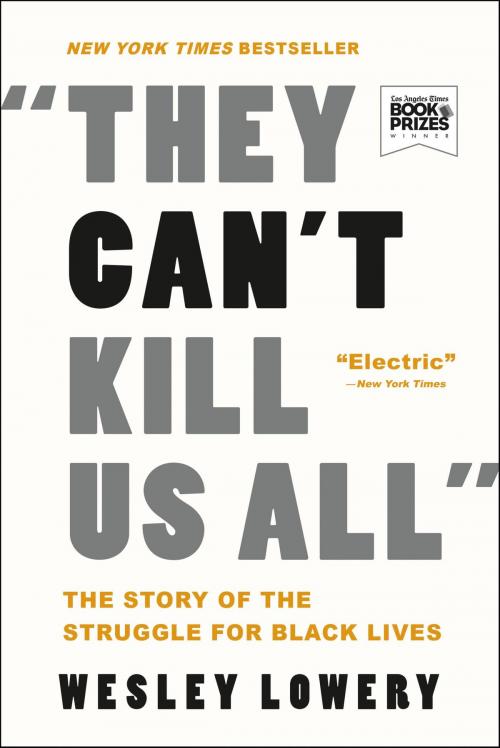 Cover of the book They Can't Kill Us All by Wesley Lowery, Little, Brown and Company