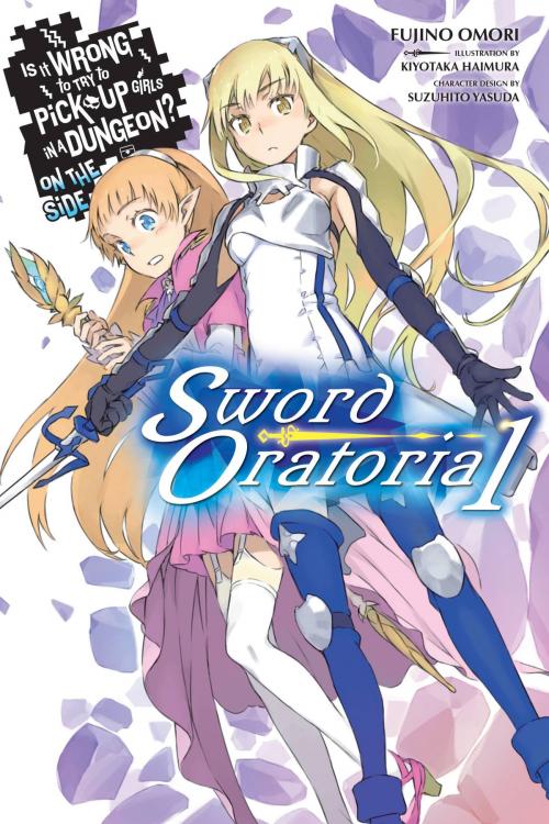 Cover of the book Is It Wrong to Try to Pick Up Girls in a Dungeon? On the Side: Sword Oratoria, Vol. 1 (light novel) by Fujino Omori, Kiyotaka Haimura, Yen Press