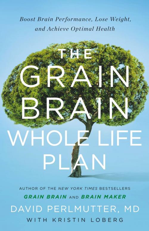Cover of the book The Grain Brain Whole Life Plan by David Perlmutter, MD, Kristin Loberg, Little, Brown and Company