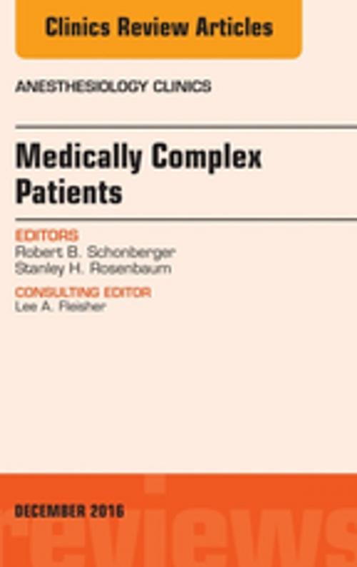 Cover of the book Medically Complex Patients, An Issue of Anesthesiology Clinics, E-Book by Robert B. Schonberger, MD, MA, Stanley H. Rosenbaum, MD, MA, Elsevier Health Sciences