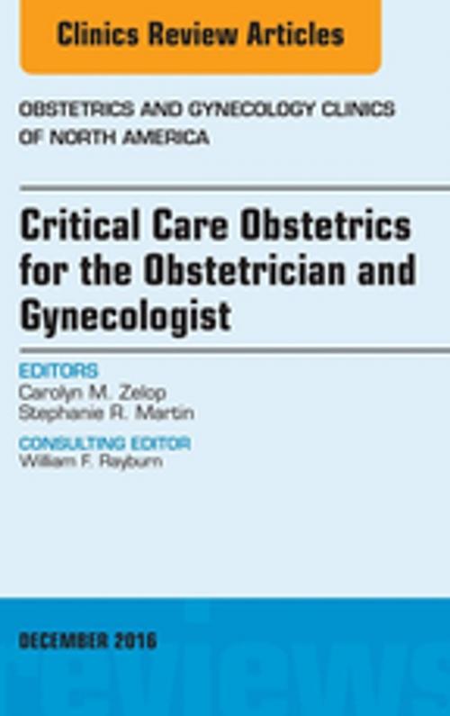 Cover of the book Critical Care Obstetrics for the Obstetrician and Gynecologist, An Issue of Obstetrics and Gynecology Clinics of North America, E-Book by Carolyn M. Zelop, MD, Stephanie R. Martin, DO, Elsevier Health Sciences