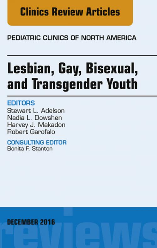 Cover of the book Lesbian, Gay, Bisexual, and Transgender Youth, An Issue of Pediatric Clinics of North America, E-Book by Stewart L. Adelson, MD, Harvey J. Makadon, MD, Nadia L. Dowshen, MD, Robert Garofalo, MD, MPH, Elsevier Health Sciences