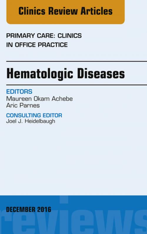 Cover of the book Hematologic Diseases, An Issue of Primary Care: Clinics in Office Practice, E-Book by Maureen M. Okam, MD, MPH, Aric Parnes, MD, Elsevier Health Sciences