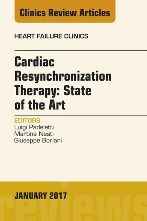 Cover of the book Cardiac Resynchronization Therapy: State of the Art, An Issue of Heart Failure Clinics, E-Book by Luigi Padeletti, MD, Martina Nesti, MD, Giuseppe Boriani, MD, PhD, Elsevier Health Sciences