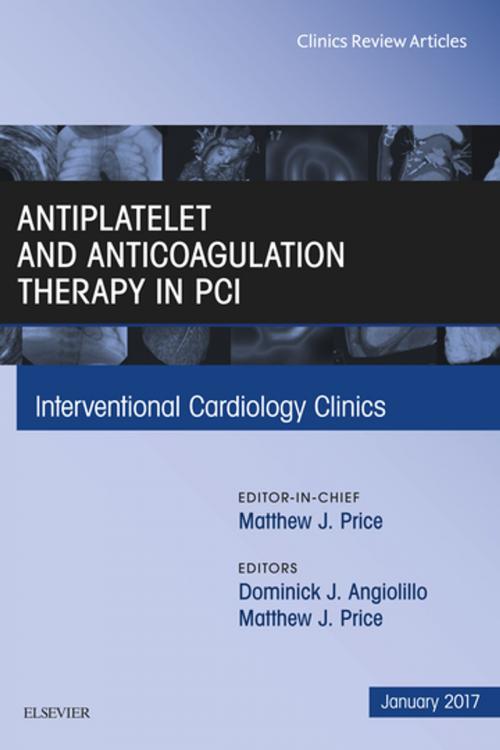 Cover of the book Antiplatelet and Anticoagulation Therapy In PCI, An Issue of Interventional Cardiology Clinics, E-Book by Dominick J. Angiolillo, MD, PhD, Matthew J. Price, MD, Elsevier Health Sciences