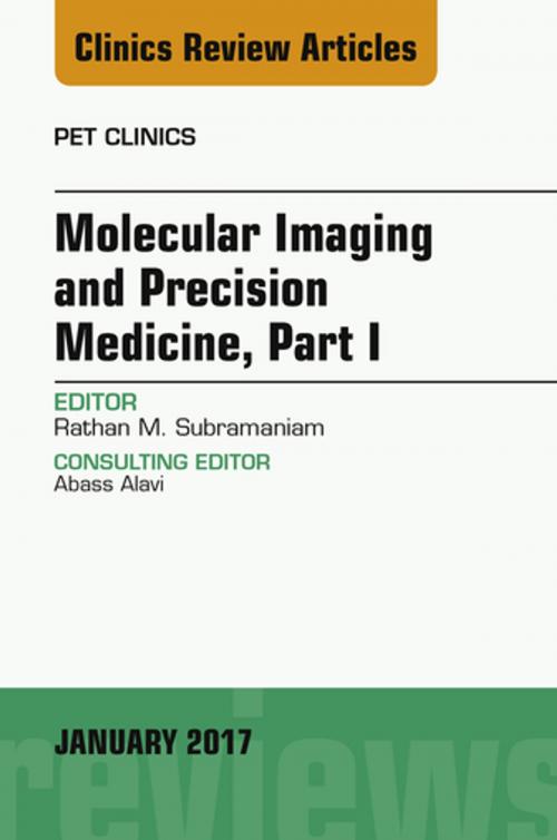 Cover of the book Molecular Imaging and Precision Medicine, Part 1, An Issue of PET Clinics, E-Book by Rathan M. Subramaniam, MD, PhD, MPH MClinEd, FRANZCR, MRSNZ, Elsevier Health Sciences