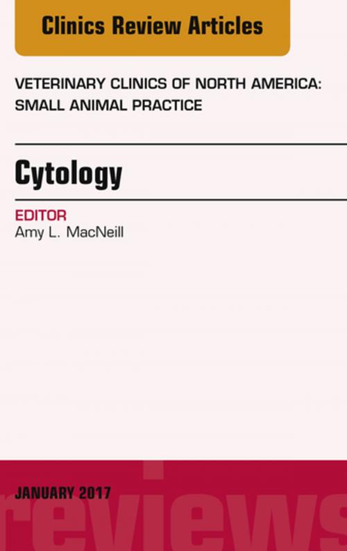 Cover of the book Cytology, An Issue of Veterinary Clinics of North America: Small Animal Practice, E-Book by Amy L. MacNeill, DVM, PhD, DACVP, Elsevier Health Sciences