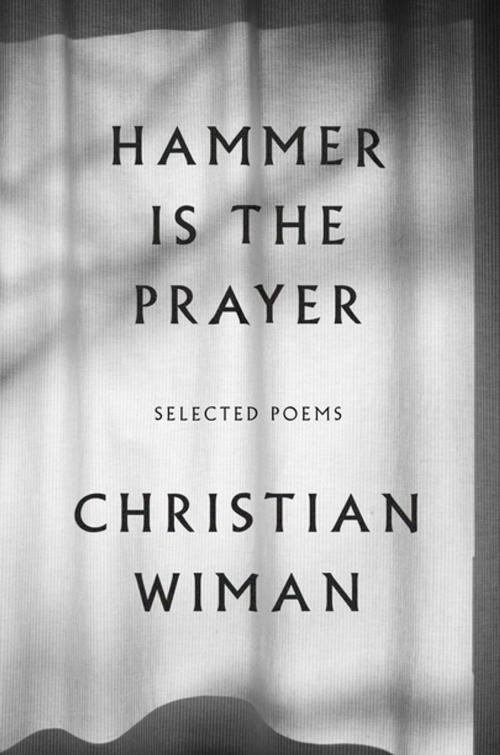 Cover of the book Hammer Is the Prayer by Christian Wiman, Farrar, Straus and Giroux
