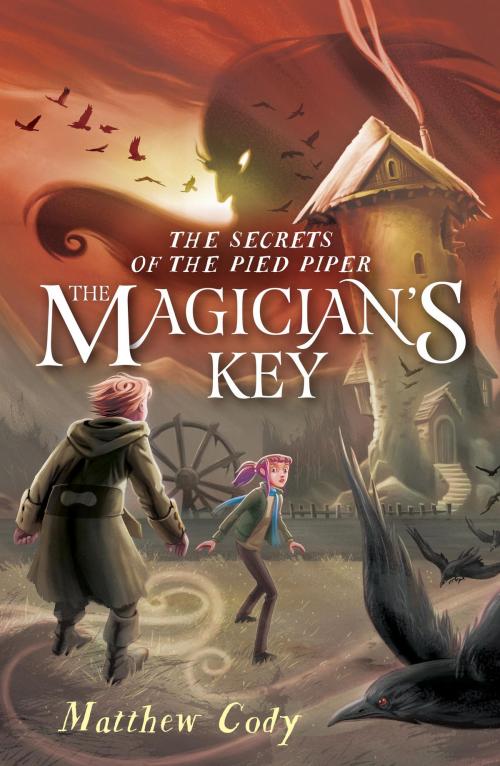 Cover of the book The Secrets of the Pied Piper 2: The Magician's Key by Matthew Cody, Random House Children's Books