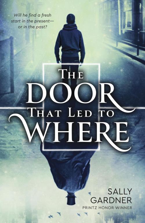 Cover of the book The Door That Led to Where by Sally Gardner, Random House Children's Books