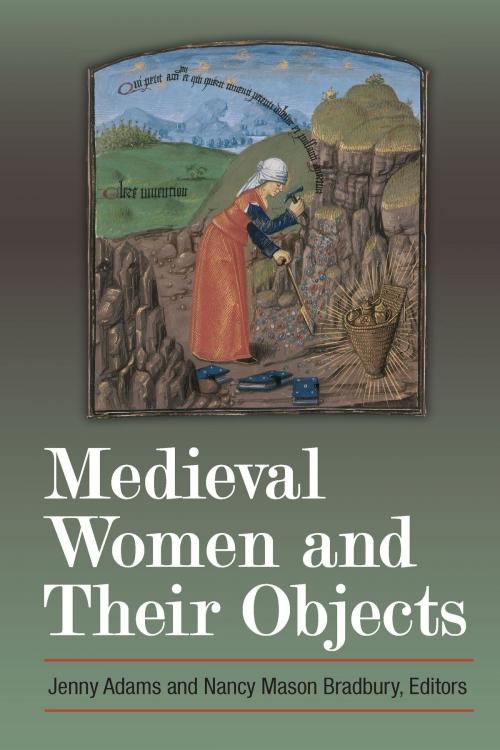 Cover of the book Medieval Women and Their Objects by Nancy Bradbury, Jennifer Adams, University of Michigan Press